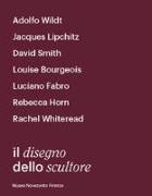 Il disegno dello scultore. Catalogo della mostra (Milano, 21 aprile-12 luglio 2018)