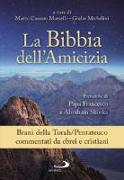 La Bibbia dell'amicizia. Pentateuco. Brani della Torah/Pentateuco commentati da ebrei e cristiani