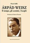 Árpád Weisz. Il tempo, gli uomini, i luoghi