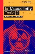 Is Masculinity Toxic?