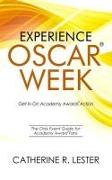 Experience Oscar Week: Get in on Academy Awards Action: The Only Event Guide for Academy Award Fans