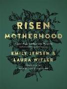 Risen Motherhood: Gospel Hope for Everyday Moments