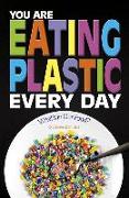 You Are Eating Plastic Every Day: What's in Our Food?