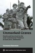 Unmarked Graves: Death and Survival in the Anti-Communist Violence in East Java, Indonesia