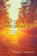 Into His Presence - A Theology of Intimacy with God