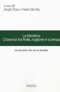 La bioetica. Crocevia tra fede, ragione e scienza