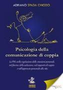 Psicologia della comunicazione di coppia. La PNL nella regolazione delle emozioni personali, nel fascino della seduzione, nel rapporto di coppia e nell'approccio personale alla vita