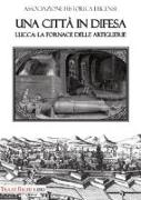 Una città in difesa. Lucca: la fornace delle artiglierie