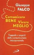 Comunicare bene, vivere meglio. Trappole e segreti della comunicazione interpersonale