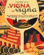 Di vigna in vigna. 40 itinerari nell'Italia del vino tra charnme, alta cucina e ospitalità