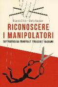 Riconoscere i manipolatori. Difendersi da trappole, trucchi e inganni