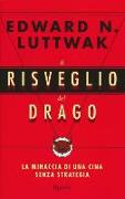 Il risveglio del drago. La minaccia di una Cina senza strategia