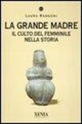 La grande madre. Il culto del femminile nella storia