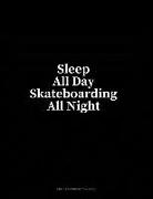 Sleep All Day Skateboarding All Night: Unruled Composition Book