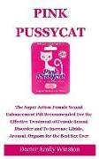 Pink Pussycat: The Super Action Female Sexual Enhancement Pill Recommended for the Effective Treatment of Female Sexual Disorder and