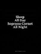 Sleep All Day Soprano Cornet All Night: Unruled Composition Book