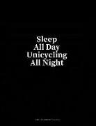 Sleep All Day Unicycling All Night: Unruled Composition Book