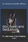 Silk, Satin and Seduction ( in Between the Sheets) Vol.1