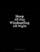 Sleep All Day Windsurfing All Night: Unruled Composition Book