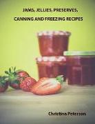 Jam and Jellies. Preserves, Canning and Freezing Recipes: After Every Section Is a Page for Notes, Tips for the Fruit Recipes