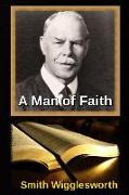 Smith Wigglesworth a Man of Faith