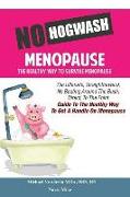 No Hogwash Menopause the Healthy Way to Survive Menopause: The Ultimate, Straight Forward, No Beating Around the Bush, Direct, to the Point Guide to t