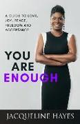 You Are Enough: A Guide to Love, Joy, Peace, Freedom and Acceptance