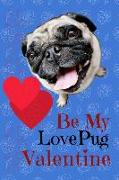 Be My Lovepug Valentine: Valentine's Day Pug Lined Notebook Journal