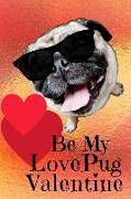 Be My Lovepug Valentine: Funny Pug Wearing Sunglasses Lined Notebook