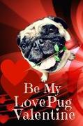 Be My Lovepug Valentine: Valentine's Day Pug Dog Lined Notebook Journal