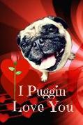 I Puggin Love You: Funny Pun Pug Dog Valentines Day Lined Notebook