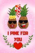 I Pine for You: Valentines Pineapple in Love Lined Notebook