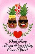 And They Lived Pineappley Ever After!: Valentines Pineapple in Love Lined Notebook Journal