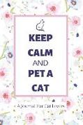 Keep Calm and Pet a Cat: A Journal for Cat Lovers