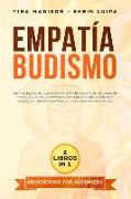 Empatía, Budismo: Desarrolle Su Autoconciencia Y Empatía, Mejore Su Inteligencia Emocional, Evite La Manipulación Y Libérese del Estrés