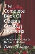 The Complete Book of Opera's Greatest Moments: A Collection of Articles on the Subject of Opera