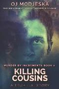 Killing Cousins: Murder by Increments #2: The True Story of the Worst Case of Serial Sex Homicide in American History