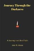 Journey Through the Darkness: A Journey to a Life of Faith