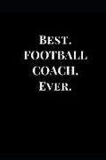 Best. Football Coach. Ever.: Black Gift Notebook Journal