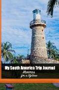 My South America Trip Journal: Make Memories for a Lifetime