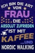 Ich Bin Die Art Von Frau Die Absolut Zufrieden Ist Mit Kaffee Und Nordic Walking: Softcover Punktkariertes Papier Bullet Journal Notizheft Skizzenbuch