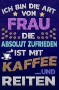 Ich Bin Die Art Von Frau Die Absolut Zufrieden Ist Mit Kaffee Und Reiten: Softcover Punktkariertes Papier Bullet Journal Notizheft Skizzenbuch Tagebuc