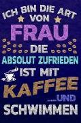 Ich Bin Die Art Von Frau Die Absolut Zufrieden Ist Mit Kaffee Und Schwimmen: Softcover Punktkariertes Papier Bullet Journal Notizheft Skizzenbuch Tage