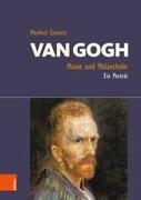 Van Gogh: Manie und Melancholie