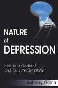 Nature of Depression: How to Understand and Cure the Symptoms