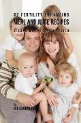 92 Fertility Enhancing Meal and Juice Recipes: Become More Fertile Faster