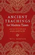 Ancient Teachings for Modern Times: The Way to a Rich and Deeply Satisfying Life