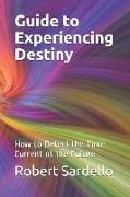 Guide to Experiencing Destiny: How to Detect the Time Current of the Future