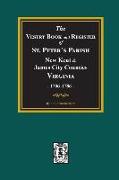 The Vestry Book and Register Book of St. Peter's Parish, New Kent and James City Counties, Virginia 1706-1786