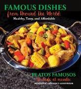 Famous Dishes from Around the World / Platos Famosos de Todo El Mundo: Healthy, Tasty and Affordable / Saludables, Sabrosos Y Económicos